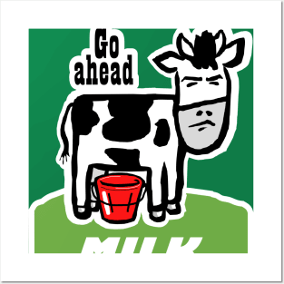 Go Ahead, Milk My Day Posters and Art